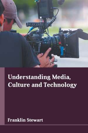 Understanding Media, Culture and Technology de Franklin Stewart