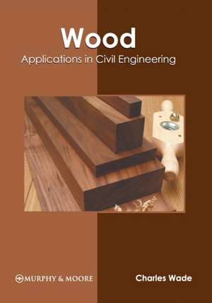 Wood: Applications in Civil Engineering de Charles Wade