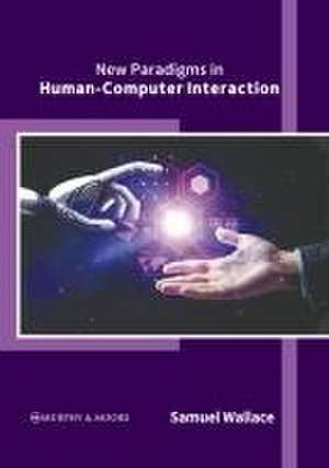 New Paradigms in Human-Computer Interaction de Samuel Wallace