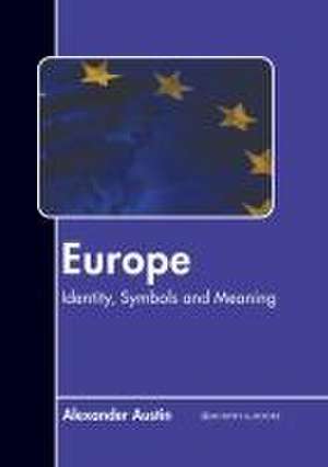 Europe: Identity, Symbols and Meaning de Alexander Austin