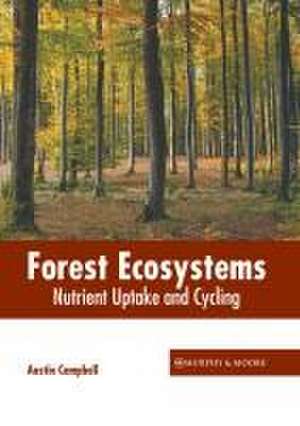 Forest Ecosystems: Nutrient Uptake and Cycling de Austin Campbell