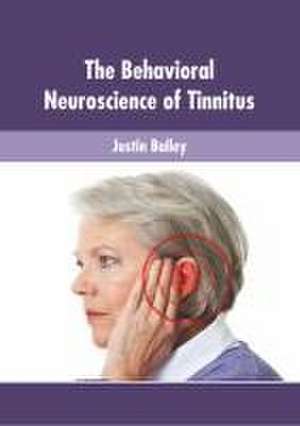 The Behavioral Neuroscience of Tinnitus de Justin Bailey