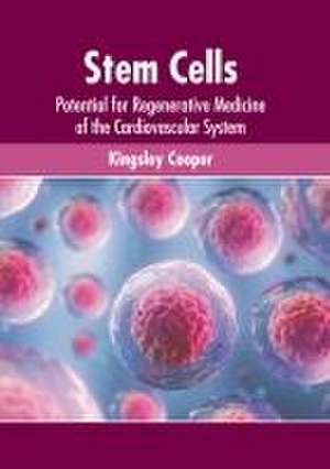 Stem Cells: Potential for Regenerative Medicine of the Cardiovascular System de Kingsley Cooper