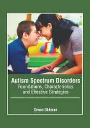 Autism Spectrum Disorders: Foundations, Characteristics and Effective Strategies de Draco Oldman