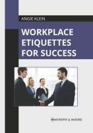 Workplace Etiquettes for Success de Angie Klein