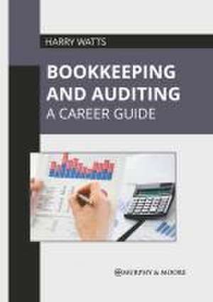 Bookkeeping and Auditing: A Career Guide de Harry Watts