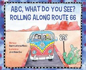 ABC, What Do You See? Rolling Along Route 66 de Annette La Fortune Murray