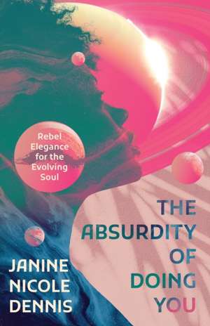 The Absurdity of Doing You de Janine Nicole Dennis