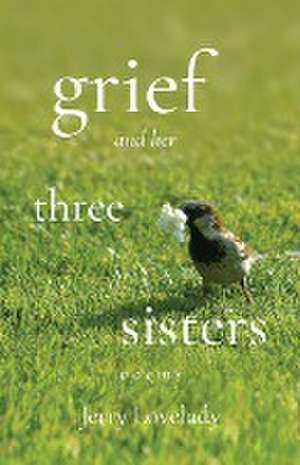 Grief and Her Three Sisters de Jerry Lovelady