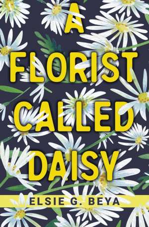 A Florist Called Daisy de Elsie G. Beya