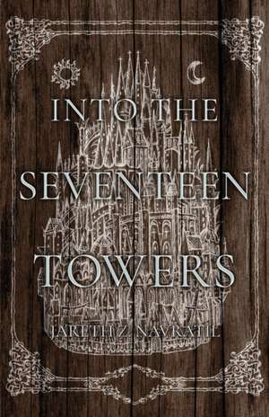 Into The Seventeen Towers de Jareth Z Navratil