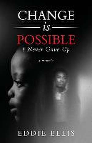 Change is Possible: I Never Gave Up de Eddie Ellis