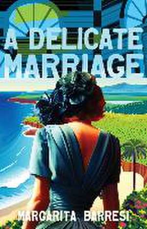 A Delicate Marriage de Margarita Barresi