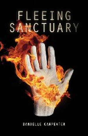 Fleeing Sanctuary de Danielle Carpenter