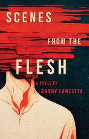 Scenes from the Flesh de Danny Lanzetta