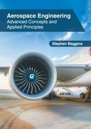 Aerospace Engineering: Advanced Concepts and Applied Principles de Stephen Baggins