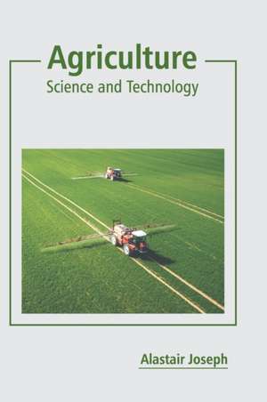 Agriculture: Science and Technology de Alastair Joseph