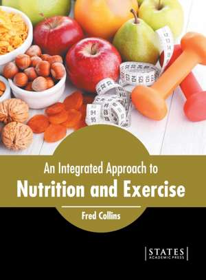 An Integrated Approach to Nutrition and Exercise de Fred Collins