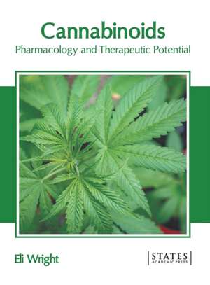 Cannabinoids: Pharmacology and Therapeutic Potential de Eli Wright