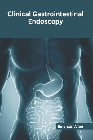 Clinical Gastrointestinal Endoscopy de Emerson Allen