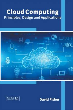 Cloud Computing: Principles, Design and Applications de David Fisher