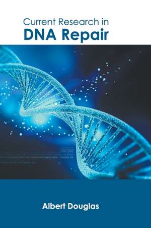 Current Research in DNA Repair de Albert Douglas