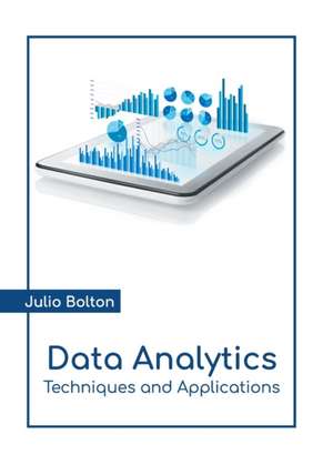 Data Analytics: Techniques and Applications de Julio Bolton