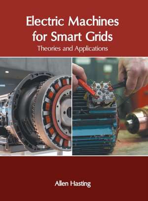 Electric Machines for Smart Grids: Theories and Applications de Allen Hasting