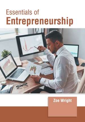 Essentials of Entrepreneurship de Zoe Wright