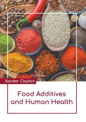 Food Additives and Human Health de Xander Clayton