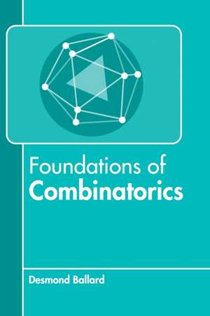 Foundations of Combinatorics de Desmond Ballard