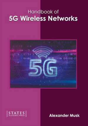 Handbook of 5g Wireless Networks de Alexander Musk