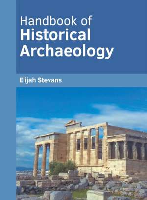 Handbook of Historical Archaeology de Elijah Stevans