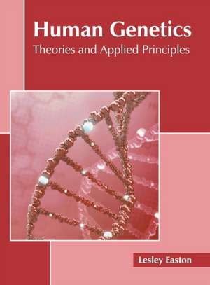 Human Genetics: Theories and Applied Principles de Lesley Easton