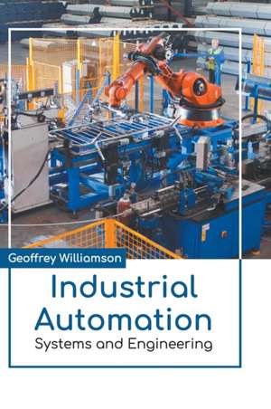 Industrial Automation: Systems and Engineering de Geoffrey Williamson