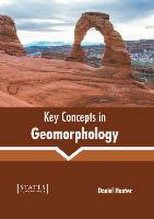 Key Concepts in Geomorphology de Daniel Hunter