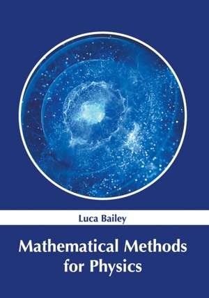 Mathematical Methods for Physics de Luca Bailey