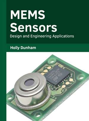 Mems Sensors: Design and Engineering Applications de Holly Dunham