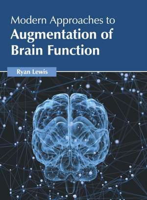 Modern Approaches to Augmentation of Brain Function de Ryan Lewis