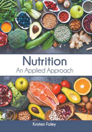 Nutrition: An Applied Approach de Kristen Foley