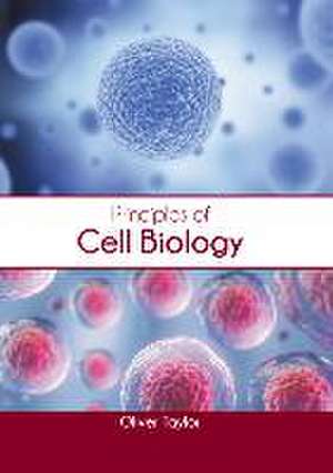 Principles of Cell Biology de Oliver Taylor