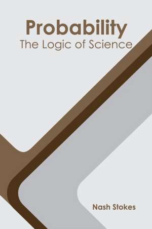 Probability: The Logic of Science de Nash Stokes