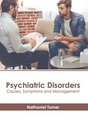 Psychiatric Disorders: Causes, Symptoms and Management de Nathaniel Turner