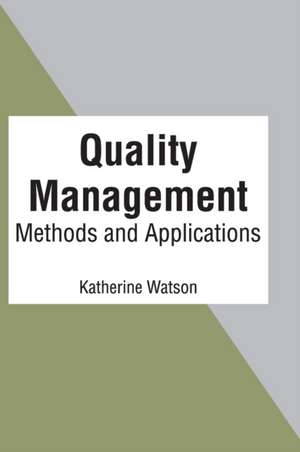 Quality Management: Methods and Applications de Katherine Watson