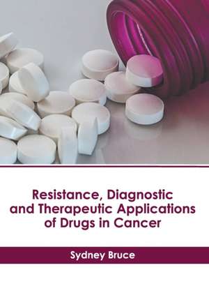 Resistance, Diagnostic and Therapeutic Applications of Drugs in Cancer de Sydney Bruce