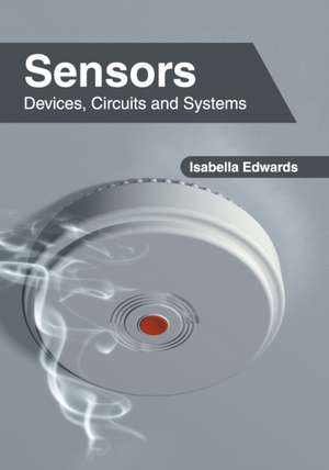 Sensors: Devices, Circuits and Systems de Isabella Edwards