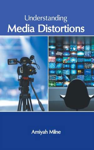 Understanding Media Distortions de Amiyah Milne