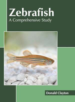 Zebrafish: A Comprehensive Study de Donald Clayton