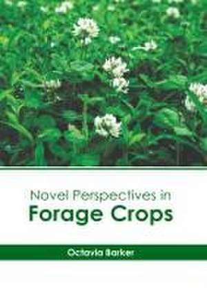 Novel Perspectives in Forage Crops de Octavia Barker