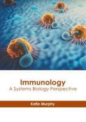 Immunology: A Systems Biology Perspective de Katie Murphy